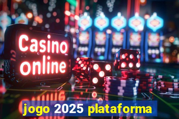 jogo 2025 plataforma